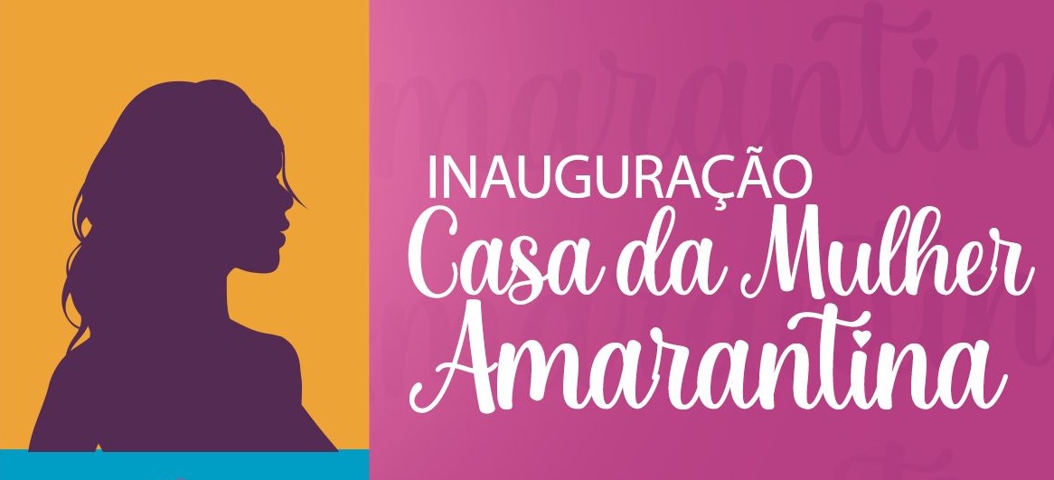 Amarante ganha Casa da Mulher neste sábado (8)