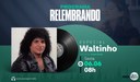 "Relembrando" entrevista nesta sexta (6) o cantor Waltinho