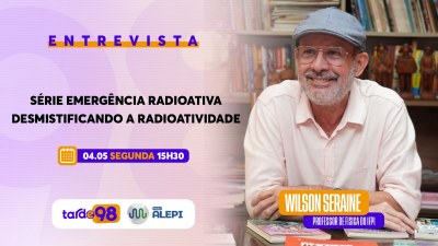 Tarde 98 aborda radioatividade e esclarece mitos sobre o tema nesta segunda-feira